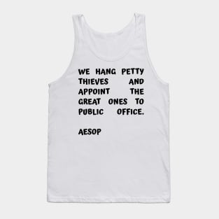 Aesop Quote About Corruption We Hang Petty Thieves and Appoint The Great Ones to Public Office Tank Top